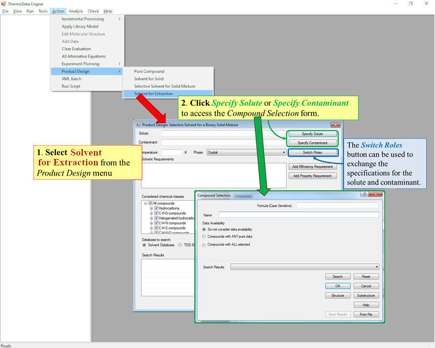 Open the Product Design screen through the Action menu\Product Design\Solvent for Extraction, then click specify solute. Enter solute in the compound selection form. Do the same for the carrier. The solute and carrier can be swapped with the Switch Roles button.